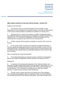 GMC position statement on less than full-time training – October 2011 Purpose of this document 1. This document sets out the General Medical Council’s (GMC) revised requirements on the arrangements for specialty trai