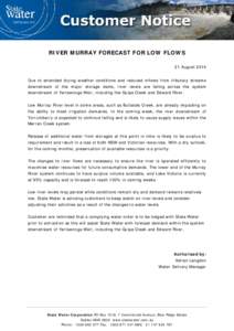 RIVER MURRAY FORECAST FOR LOW FLOWS 21 August 2014 Due to extended drying weather conditions and reduced inflows from tributary streams downstream of the major storage dams, river levels are falling across the system dow