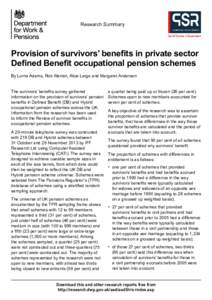 Research Summary  Provision of survivors’ benefits in private sector Defined Benefit occupational pension schemes By Lorna Adams, Rob Warren, Alice Large and Margaret Anderson The survivors’ benefits survey gathered