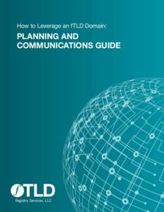 How to Leverage an fTLD Domain:  PLANNING AND COMMUNICATIONS GUIDE  A GUIDE TO LEVERAGING .BANK