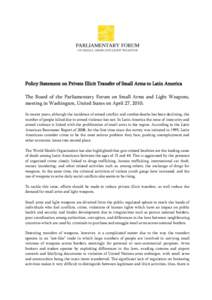 Policy Statement on Private Illicit Transfer of Small Arms to Latin America The Board of the Parliamentary Forum on Small Arms and Light Weapons, meeting in Washington, United States on April 27, 2010; In recent years, a