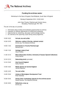 Funding the archives sector Workshop for the East of England, East Midlands, South East of England Monday 8 September 2014, 10:00-16:00 John Clare Theatre, Peterborough Central Library Broadway, Peterborough, PE1 1RX The