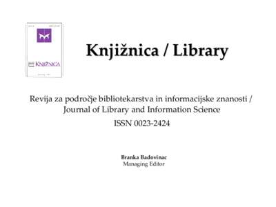 Knjižnica / Library Revija za področje bibliotekarstva in informacijske znanosti / Journal of Library and Information Science ISSN[removed]Branka Badovinac