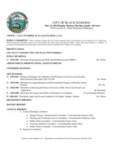 CITY OF BLACK DIAMOND May 15, 2014 Regular Business Meeting Agenda - Revised[removed]Lawson St., Black Diamond, Washington 7:00 P.M. – CALL TO ORDER, FLAG SALUTE, ROLL CALL PUBLIC COMMENTS: Persons wishing to address the