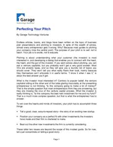 Perfecting Your Pitch By Garage Technology Ventures Endless articles, books, and blogs have been written on the topic of business plan presentations and pitching to investors. In spite of this wealth of advice, almost ev