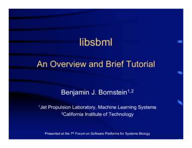 libsbml An Overview and Brief Tutorial Benjamin J. Bornstein1,2 1Jet  Propulsion Laboratory, Machine Learning Systems