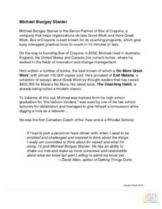 Michael Bungay Stanier Michael Bungay Stanier is the Senior Partner of Box of Crayons, a company that helps organizations do less Good Work and more Great Work. Box of Crayons is best known for its coaching programs, whi