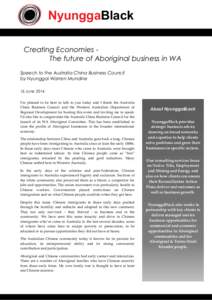 NyunggaBlack Creating Economies The future of Aboriginal business in WA Speech to the Australia China Business Council by Nyunggai Warren Mundine 16 June 2014 I’m pleased to be here to talk to you today and I thank the