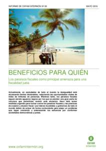 INFORME DE OXFAM INTERMÓN Nº 38  MAYO 2016 BENEFICIOS PARA QUIÉN Los paraísos fiscales como principal amenaza para una