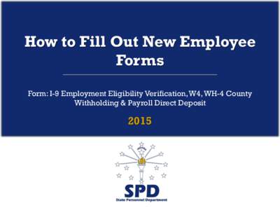 How to Fill Out New Employee Forms Form: I-9 Employment Eligibility Verification, W4, WH-4 County Withholding & Payroll Direct Deposit  2015