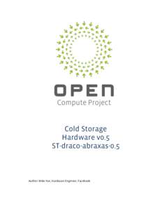 Cold Storage Hardware v0.5 ST-draco-abraxas-0.5 Author: Mike Yan, Hardware Engineer, Facebook