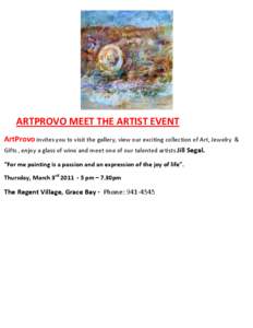 ARTPROVO MEET THE ARTIST EVENT ArtProvo invites you to visit the gallery, view our exciting collection of Art, Jewelry Gifts , enjoy a glass of wine and meet one of our talented artists Jill Segal. “For me painting is 