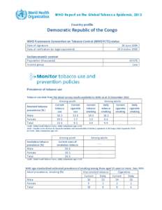 WHO Report on the Global Tobacco Epidemic, 2013 Country profile Democratic Republic of the Congo WHO Framework Convention on Tobacco Control (WHO FCTC) status Date of signature