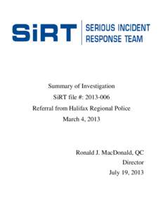 Summary of Investigation SiRT file #: [removed]Referral from Halifax Regional Police March 4, 2013  Ronald J. MacDonald, QC