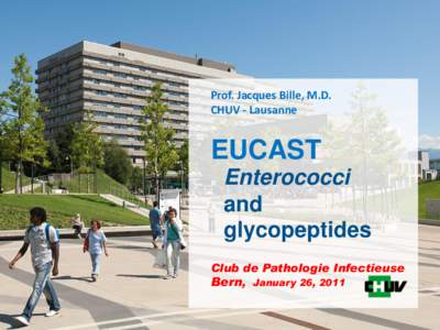Prof. Jacques Bille, M.D. CHUV - Lausanne EUCAST Enterococci and