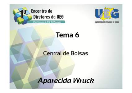 Microsoft PowerPoint - I Encontro de Diretores da UEG_Central de Bolsas_APARECIDA WRUCK