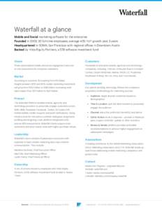 Waterfall at a glance Mobile and Social marketing software for the enterprise Founded in 2005; 30 full-time employees; average 40% YoY growth past 3 years Headquartered in SOMA, San Francisco with regional offices in Dow