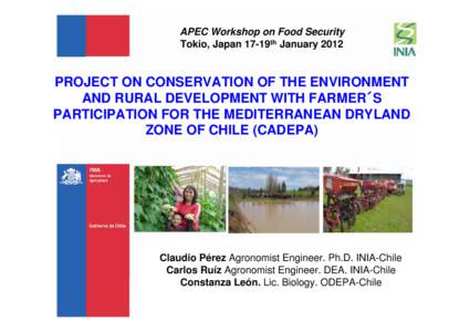 APEC Workshop on Food Security Tokio, Japan 17-19th January 2012 PROJECT ON CONSERVATION OF THE ENVIRONMENT AND RURAL DEVELOPMENT WITH FARMER´S PARTICIPATION FOR THE MEDITERRANEAN DRYLAND