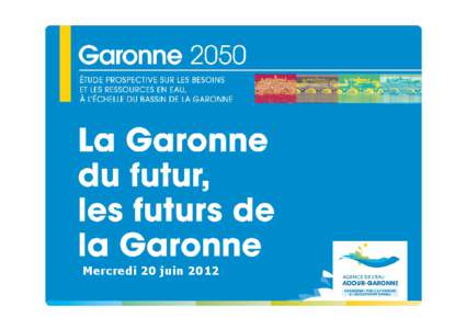 Mercredi 20 juin 2012  La méthode Garonne 2050 Des ateliers participatifs… …à la modélisation