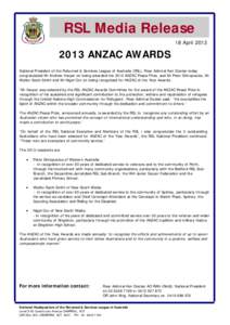 RSL Media Release 18 April[removed]ANZAC AWARDS National President of the Returned & Services League of Australia (RSL), Rear Admiral Ken Doolan today congratulated Mr Andrew Harper on being awarded the 2013 ANZAC Peac