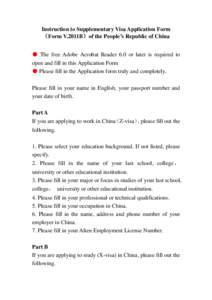 Instruction to Supplementary Visa Application Form （Form V.2011B）of the People’s Republic of China ● The free Adobe Acrobat Reader 6.0 or later is required to open and fill in this Application Form ● Please fil