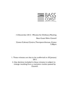 12 December[removed]Minutes for Ordinary Meeting Bass Coast Shire Council Cowes Cultural Centre, Thompson Avenue, Cowes 5.00pm  1. These minutes are due to be confirmed on 30 January