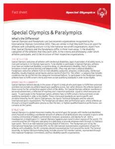 Fact sheet  Special Olympics & Paralympics What’s the Difference? Special Olympics and Paralympics are two separate organizations recognized by the International Olympic Committee (IOC). They are similar in that they b