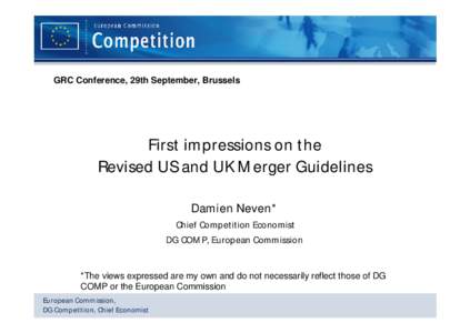 GRC Conference, 29th September, Brussels  First impressions on the Revised US and UK Merger Guidelines Damien Neven* Chief Competition Economist