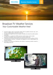 Broadcast Weather Service  Broadcast TV Weather Services Your Customizable Weather Feed •	 StormGeo delivers online customizable weather feed for gridded animation data, point forecasts, satellite images, obser­vation