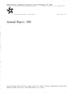 Federal Financial Institutions Examination Council, Washington, DCAnnual Report 1985 Board of Governors of the Federal Reserve System, Federal Deposit Insurance Corporation, Federal Home Loan Bank Board, National