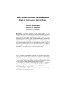 Goal Imagery: Bridging the Gap Between Implicit Motives and Explicit Goals Oliver C. Schultheiss Joachim C. Brunstein University of Erlangen ABSTRACT Two studies examined the role of goal imagery (i.e., the