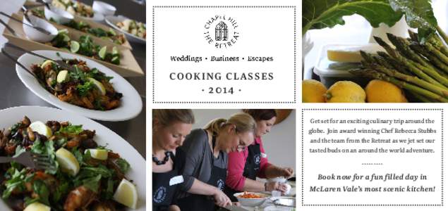 COOKING CLASSES · 2014 · Get set for an exciting culinary trip around the globe. Join award winning Chef Rebecca Stubbs and the team from the Retreat as we jet set our tasted buds on an around the world adventure.