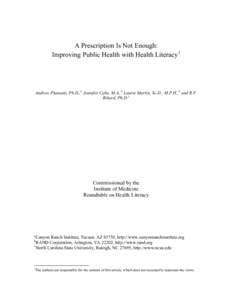 A Prescription Is Not Enough: Improving Public Health with Health Literacy1 Andrew Pleasant, Ph.D.,a Jennifer Cabe, M.A,.a Laurie Martin, Sc.D., M.P.H.,b and R.V. Rikard, Ph.D.c