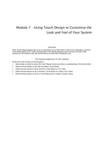 Module 7 – Using Touch Design to Customise the Look and Feel of Your System Overview Pilot’s Touch Design program allows you to add buttons to your Pilot Point-of-Sale Touch workstations, and then to link these butto