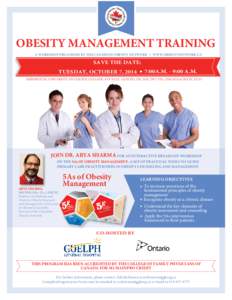 OBESITY MANAGEMENT TRAINING obesitynetwork SAVE THE DATE: TUESDAY, OCTOBER 7, 2014 • 7:00A.M. - 9:00 A.M. THE ARBORETUM, UNIVERSITY OF GUELPH, COLLEGE AVE EAST, GUELPH, ON, N1G 2W1 TEL: ([removed]EXT.52113