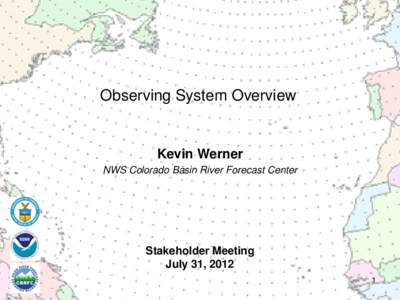 Observing System Overview  Kevin Werner NWS Colorado Basin River Forecast Center  Stakeholder Meeting