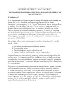 SOUTHERN CONNECTICUT STATE UNIVERSITY PROCEDURES FOR FACULTY CONSULTING & RESEARCH WITH PUBLIC OR PRIVATE ENTITIES 1. PERMISSION Prior to engaging in consulting activities, full-time AAUP members must complete and submit