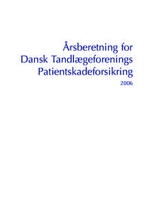 Årsberetning for Dansk Tandlægeforenings Patientskadeforsikring 2006  Forord