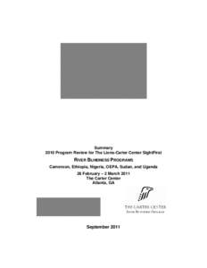 Summary 2010 Program Review for The Lions-Carter Center SightFirst RIVER BLINDNESS PROGRAMS Cameroon, Ethiopia, Nigeria, OEPA, Sudan, and Uganda 28 February – 2 March 2011