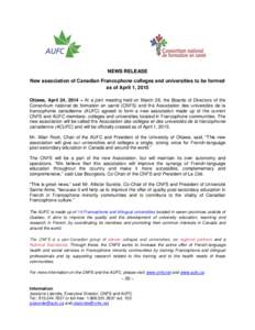 NEWS RELEASE New association of Canadian Francophone colleges and universities to be formed as of April 1, 2015 Ottawa, April 24, 2014 – At a joint meeting held on March 26, the Boards of Directors of the Consortium na