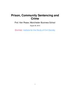 Prison, Community Sentencing and Crime Prof. Ken Pease, Manchester Business School August 26, 2010  C IVITAS : Institute for the Study of Civil Society