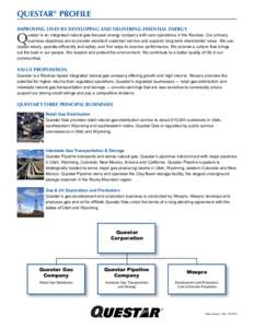 QUESTAR® PROFILE IMPROVING LIVES BY DEVELOPING AND DELIVERING ESSENTIAL ENERGY Q  uestar is an integrated natural gas-focused energy company with core operations in the Rockies. Our primary