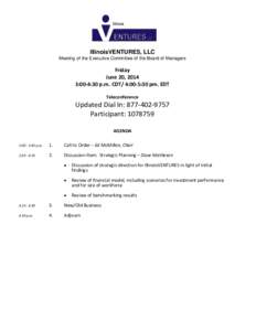IllinoisVENTURES, LLC Meeting of the Executive Committee of the Board of Managers Friday June 20, 2014 3:00-4:30 p.m. CDT/ 4:00-5:30 pm. EDT