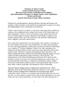 Testimony of Anita E. Friedt Acting Assistant Secretary of State Bureau of Arms Control, Verification and Compliance Joint Subcommittee Hearing: U.S.-Russia Nuclear Arms Negotiations: Ukraine and Beyond April 29, 2014, H