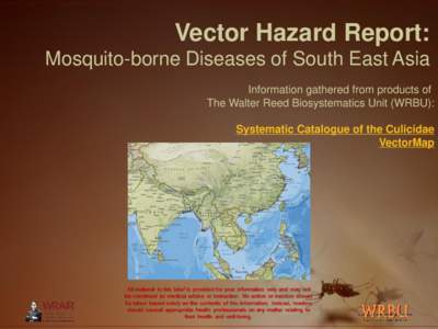 Vector Hazard Report: Mosquito-borne Diseases of South East Asia Information gathered from products of The Walter Reed Biosystematics Unit (WRBU): Systematic Catalogue of the Culicidae VectorMap