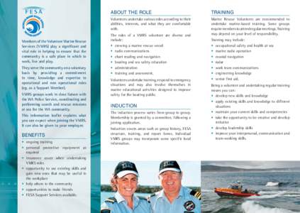 Members of the Volunteer Marine Rescue Services (VMRS) play a significant and vital role in helping to ensure that the community is a safe place in which to work, live and play. They serve the community on a voluntary