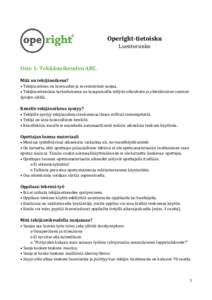 Operight-tietoisku Luentorunko Osio 1: Tekijänoikeuden ABC. Mitä on tekijänoikeus? • Tekijänoikeus on luovuuden ja investointien suojaa. • Tekijänoikeuslain tarkoituksena on tasapainoilla tekijän oikeuksien ja 