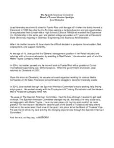 The Spanish American Committee Board of Trustee Member Spotlight Jose Melendez Jose Melendez was born & raised in Puerto Rico until the age of 14 when his family moved to Cleveland in 1992 like other Latino Families seek
