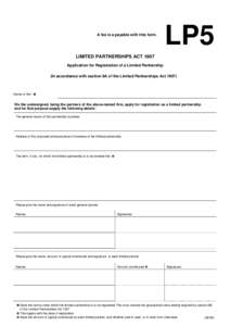 A fee is a payable with this form.  LP5 LIMITED PARTNERSHIPS ACT 1907 Application for Registration of a Limited Partnership