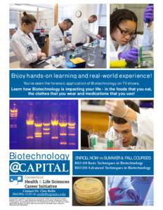 Enjoy hands-on learning and real-world experience! You’ve seen the forensic application of Biotechnology on TV shows. Learn how Biotechnology is impacting your life - in the foods that you eat, the clothes that you wea